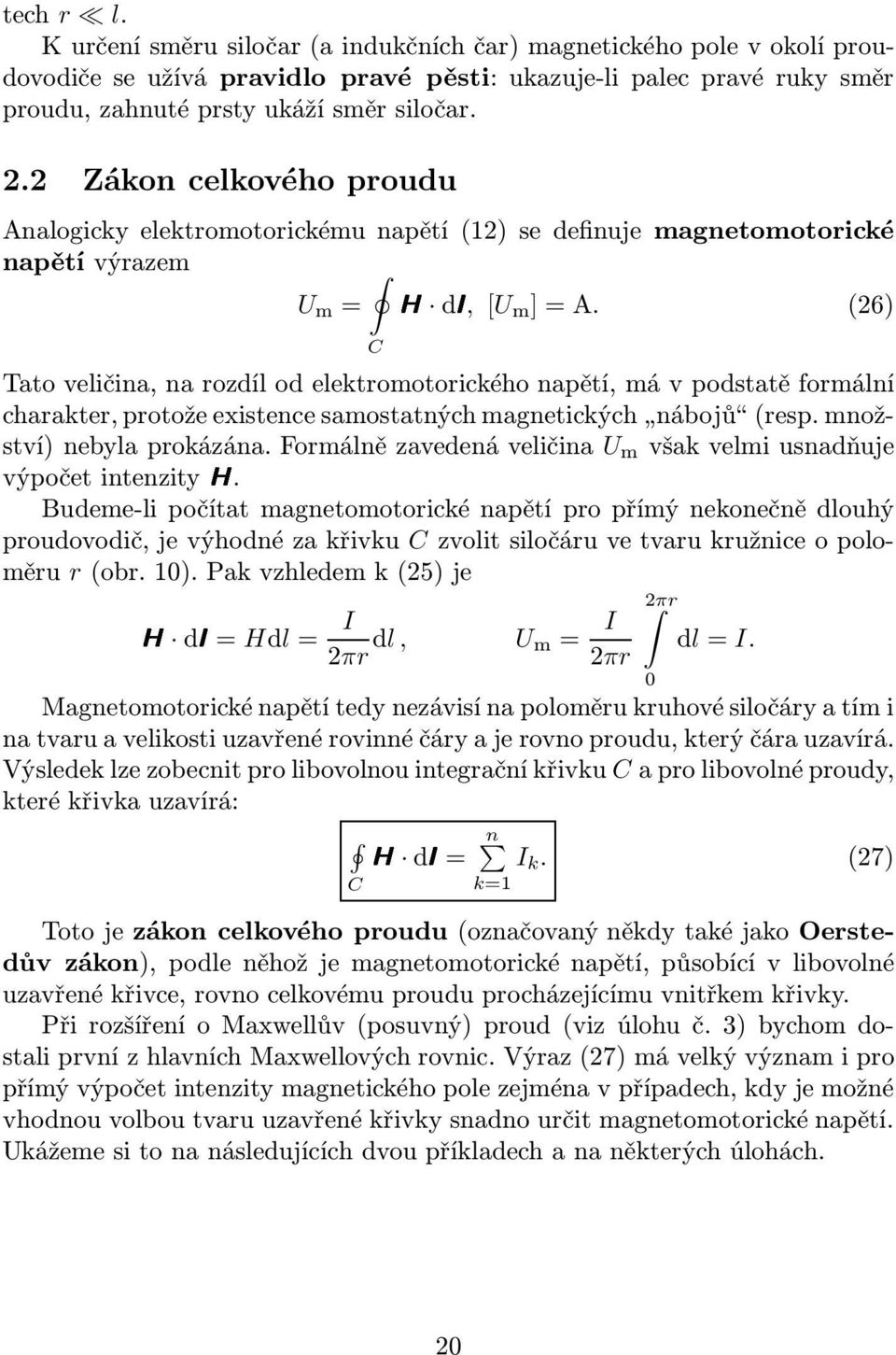 (26) CH dl, Tato veličina, na rozdíl od elektromotorického napětí, má v podstatě formální charakter,protožeexistencesamostatnýchmagnetických nábojů (resp.množství)nebylaprokázána.