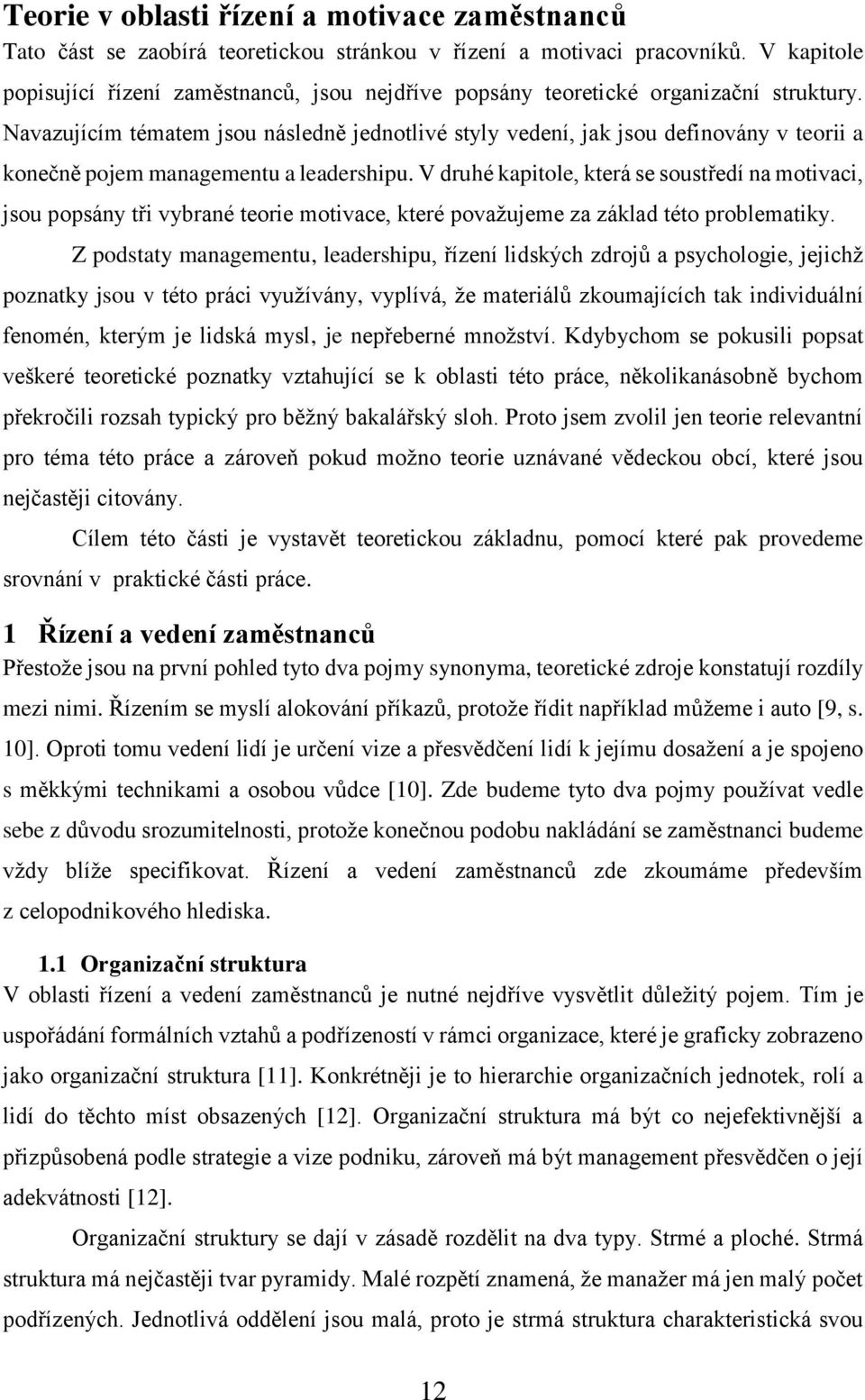 Navazujícím tématem jsou následně jednotlivé styly vedení, jak jsou definovány v teorii a konečně pojem managementu a leadershipu.