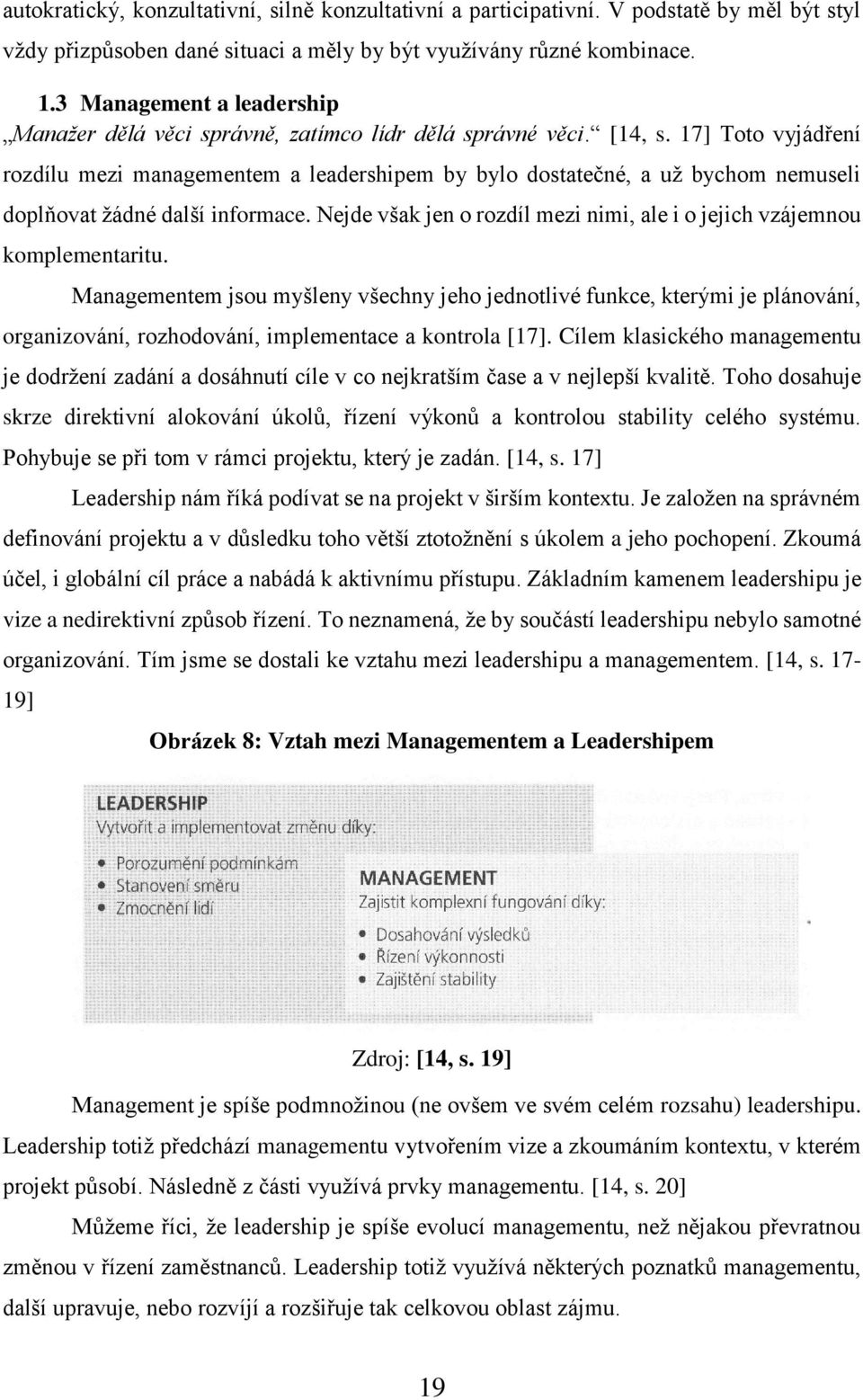 17] Toto vyjádření rozdílu mezi managementem a leadershipem by bylo dostatečné, a už bychom nemuseli doplňovat žádné další informace.