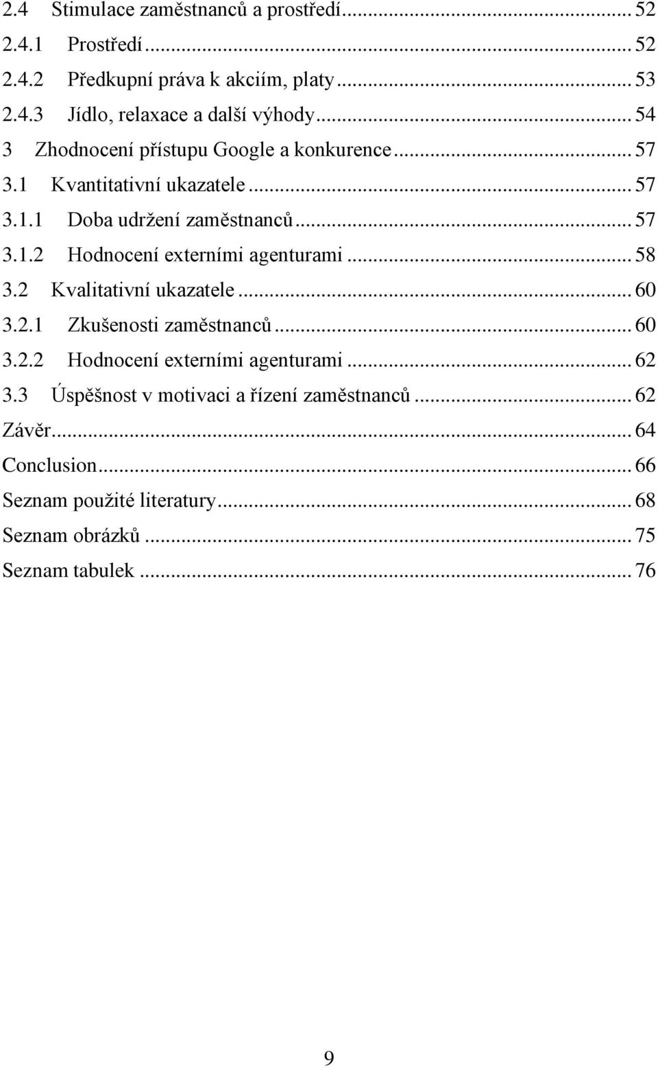 .. 58 3.2 Kvalitativní ukazatele... 60 3.2.1 Zkušenosti zaměstnanců... 60 3.2.2 Hodnocení externími agenturami... 62 3.