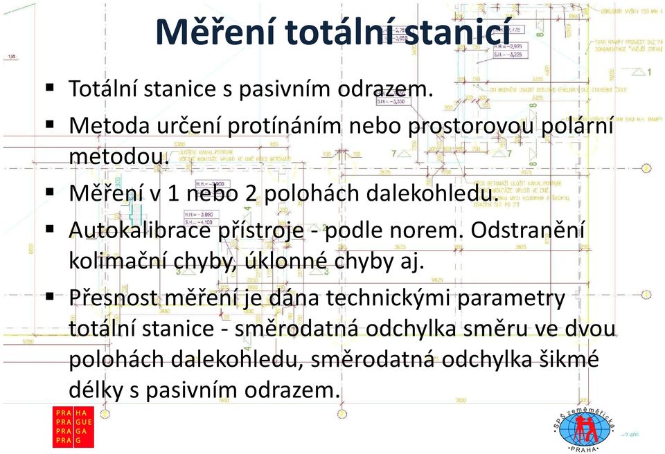 Autokalibrace přístroje - podle norem. Odstranění kolimační chyby, úklonné chyby aj.