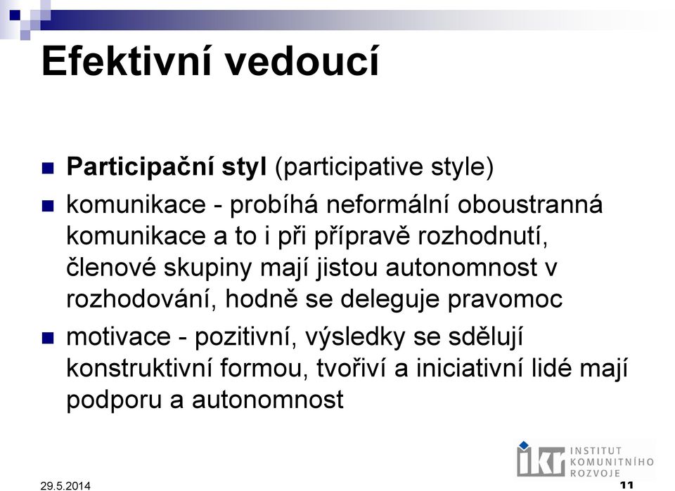 jistou autonomnost v rozhodování, hodně se deleguje pravomoc motivace - pozitivní,