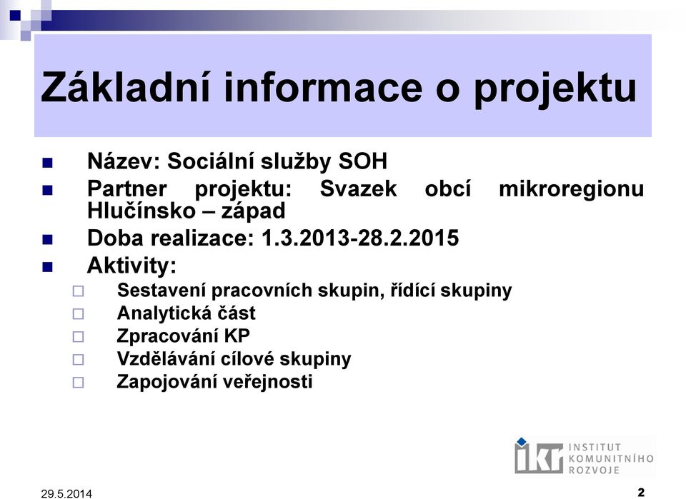 2013-28.2.2015 Aktivity: Sestavení pracovních skupin, řídící skupiny