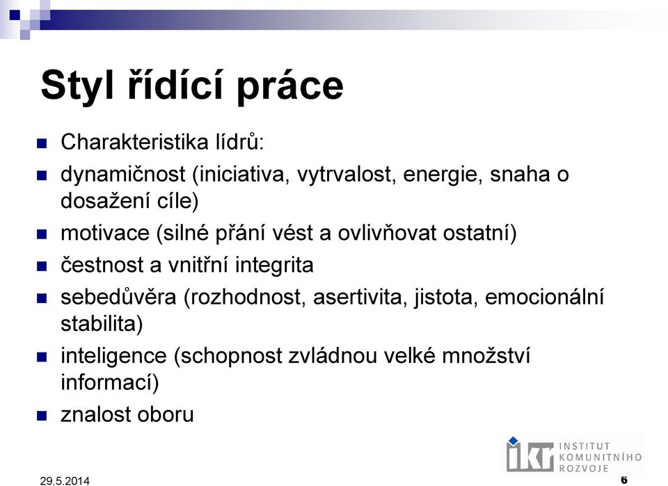 čestnost a vnitřní integrita sebedůvěra (rozhodnost, asertivita, jistota,