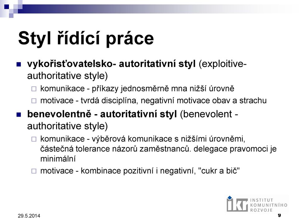 autoritativní styl (benevolent - authoritative style) komunikace - výběrová komunikace s nižšími úrovněmi,