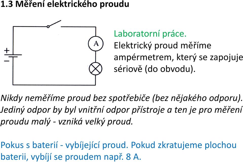 Nikdy neměříme proud bez spotřebiče (bez nějakého odporu).