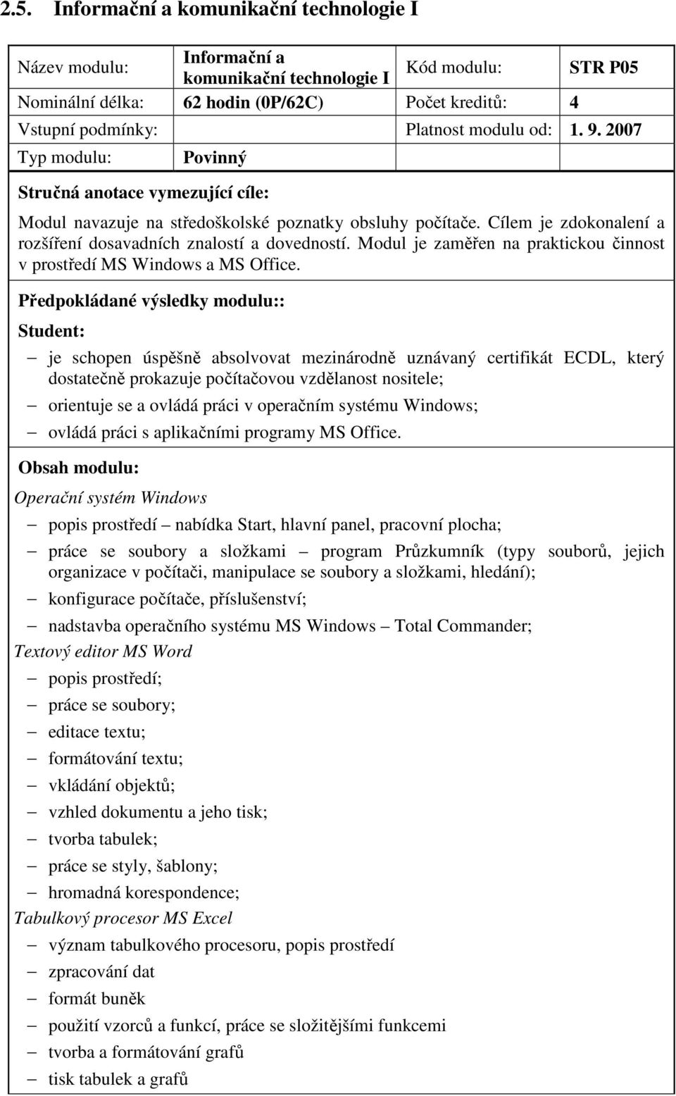 Cílem je zdokonalení a rozšíření dosavadních znalostí a dovedností. Modul je zaměřen na praktickou činnost v prostředí MS Windows a MS Office.