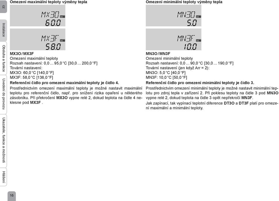 Prostřednictvím omezení maximální teploty je možné nastavit maximální teplotu pro referenční čidlo, např. pro snížení rizika opaření u některého zásobníku.
