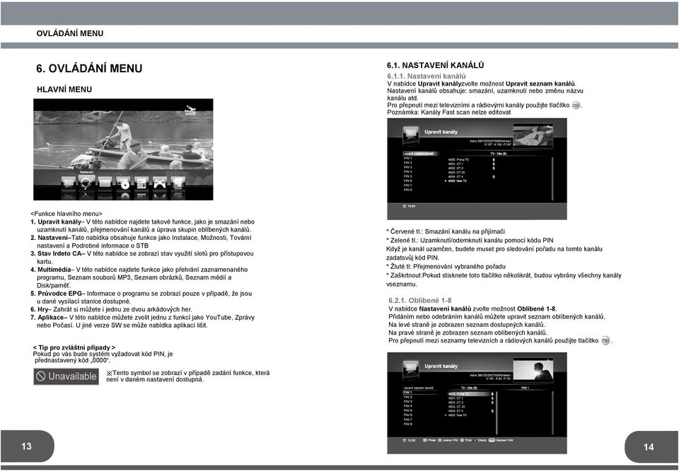 Poznámka: Kanály Fast scan nelze editovat <Funkce hlavního menu> 1.