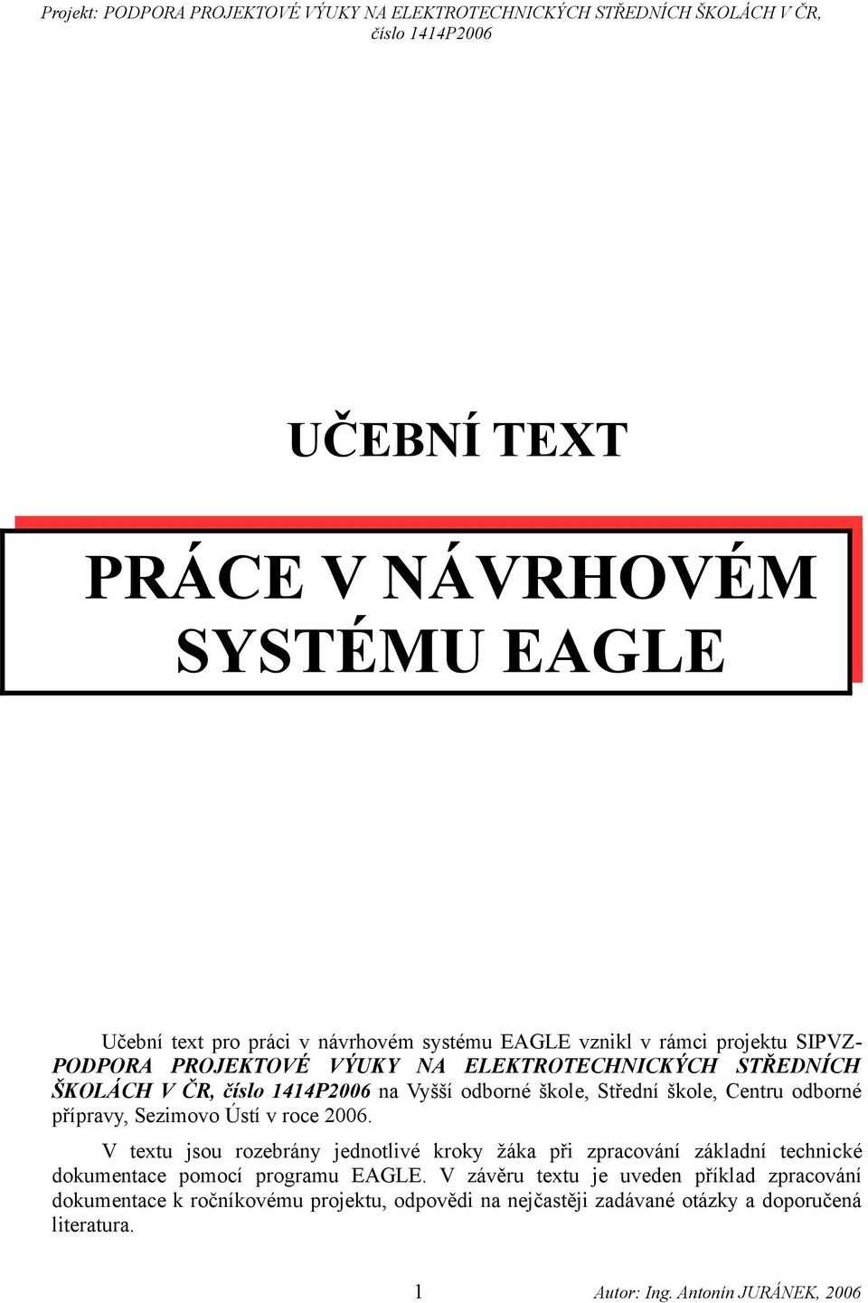 Ústí v roce 2006. V textu jsou rozebrány jednotlivé kroky žáka při zpracování základní technické dokumentace pomocí programu EAGLE.