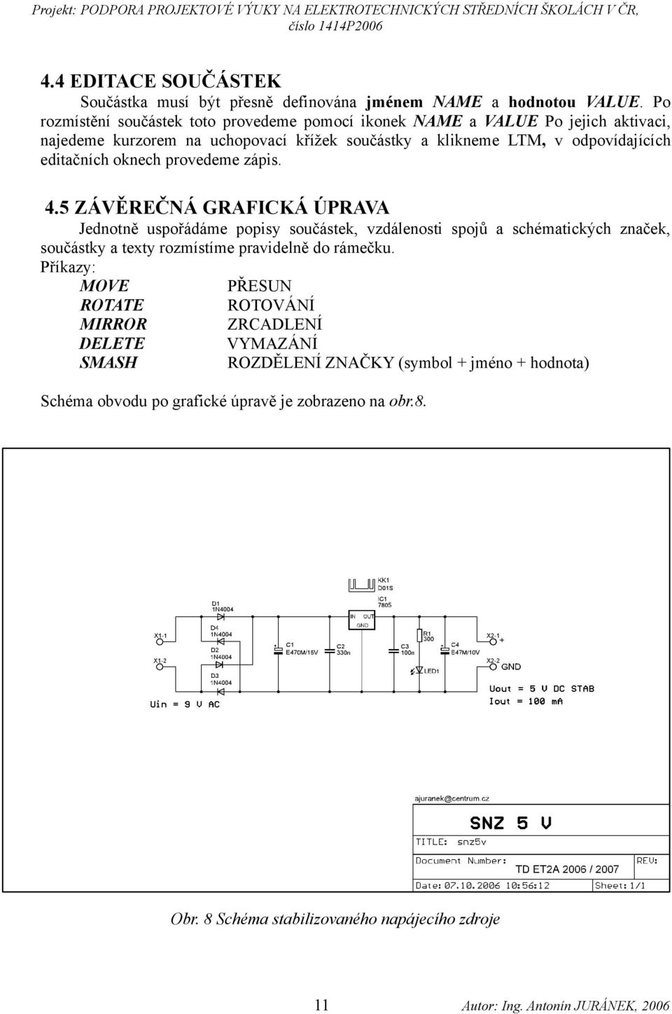 editačních oknech provedeme zápis. 4.