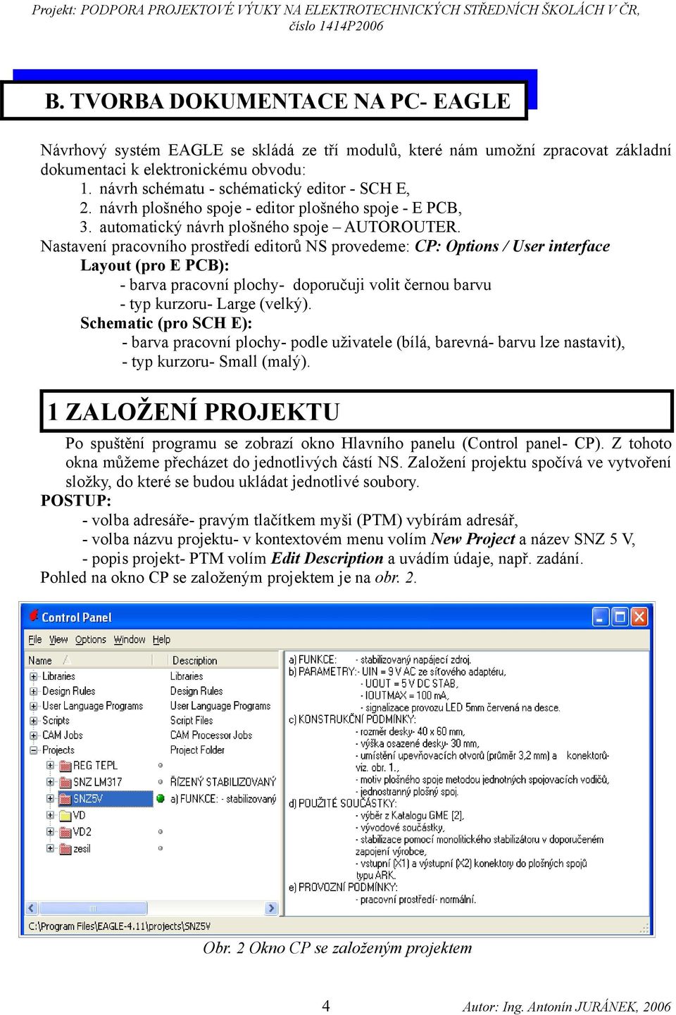 Nastavení pracovního prostředí editorů NS provedeme: CP: Options / User interface Layout (pro E PCB): - barva pracovní plochy- doporučuji volit černou barvu - typ kurzoru- Large (velký).