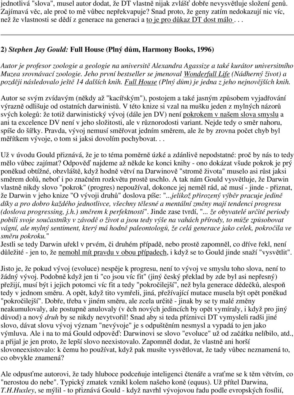 .. 2) Stephen Jay Gould: Full House (Plný dům, Harmony Books, 1996) Autor je profesor zoologie a geologie na universitě Alexandra Agassize a také kurátor universitního Muzea srovnávací zoologie.