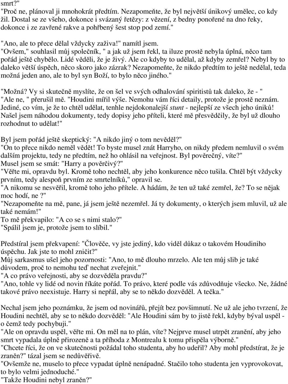 "Ovšem," souhlasil můj společník, " a jak už jsem řekl, ta iluze prostě nebyla úplná, něco tam pořád ještě chybělo. Lidé věděli, že je živý. Ale co kdyby to udělal, až kdyby zemřel?