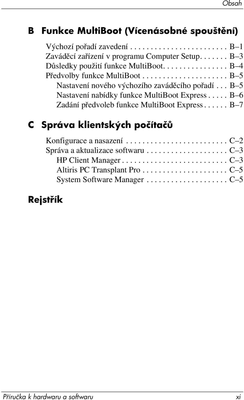 .... B 6 Zadání předvoleb funkce MultiBoot Express...... B 7 Správa klientských počítač Konfigurace a nasazení......................... C 2 Správa a aktualizace softwaru.