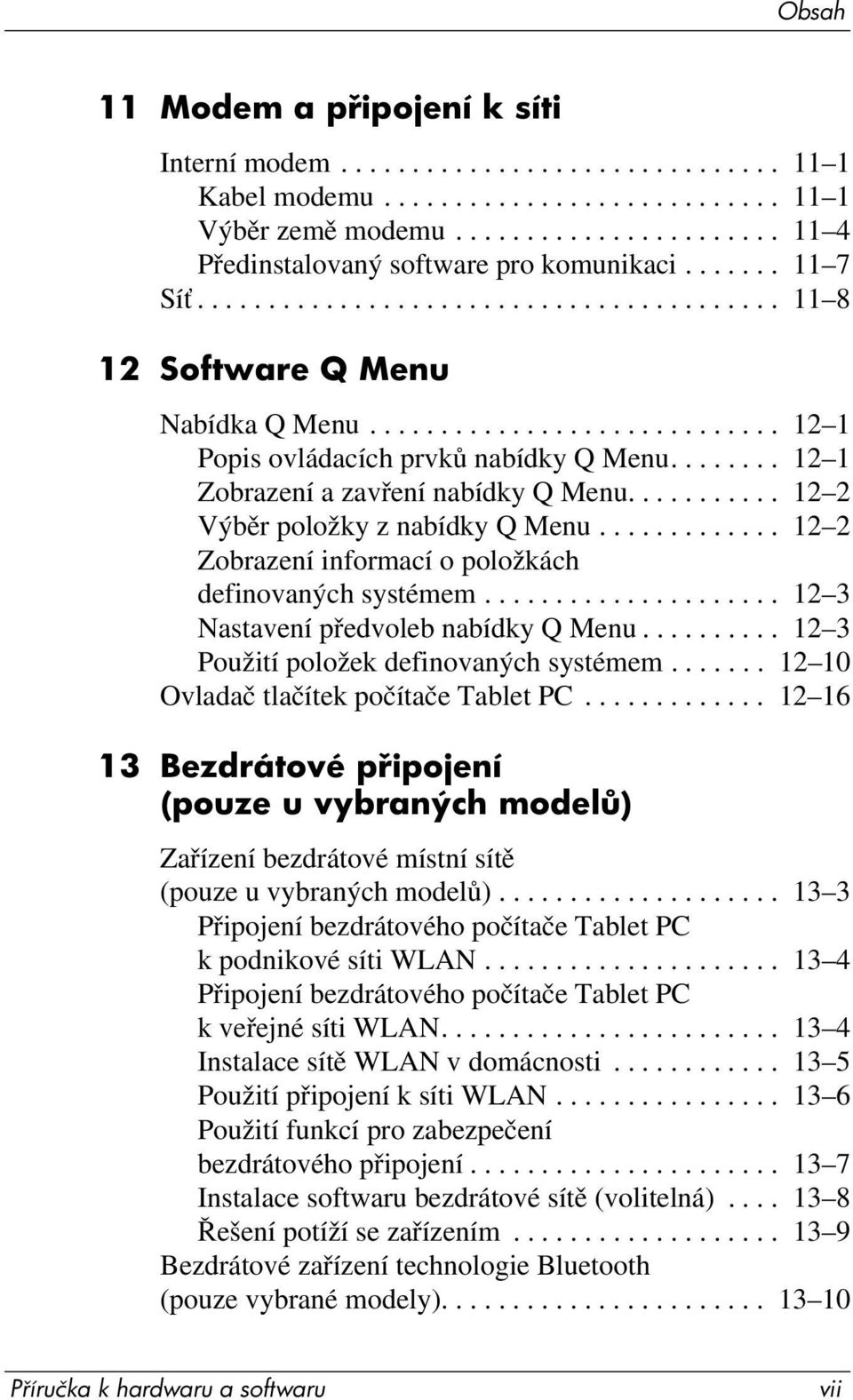 ....... 12 1 Zobrazení a zavření nabídky Q Menu........... 12 2 Výběr položky z nabídky Q Menu............. 12 2 Zobrazení informací o položkách definovaných systémem.