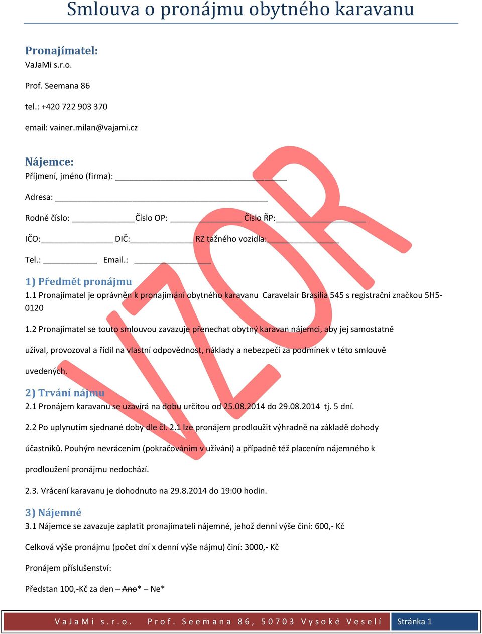 1 Pronajímatel je oprávněn k pronajímání obytného karavanu Caravelair Brasilia 545 s registrační značkou 5H5-0120 1.