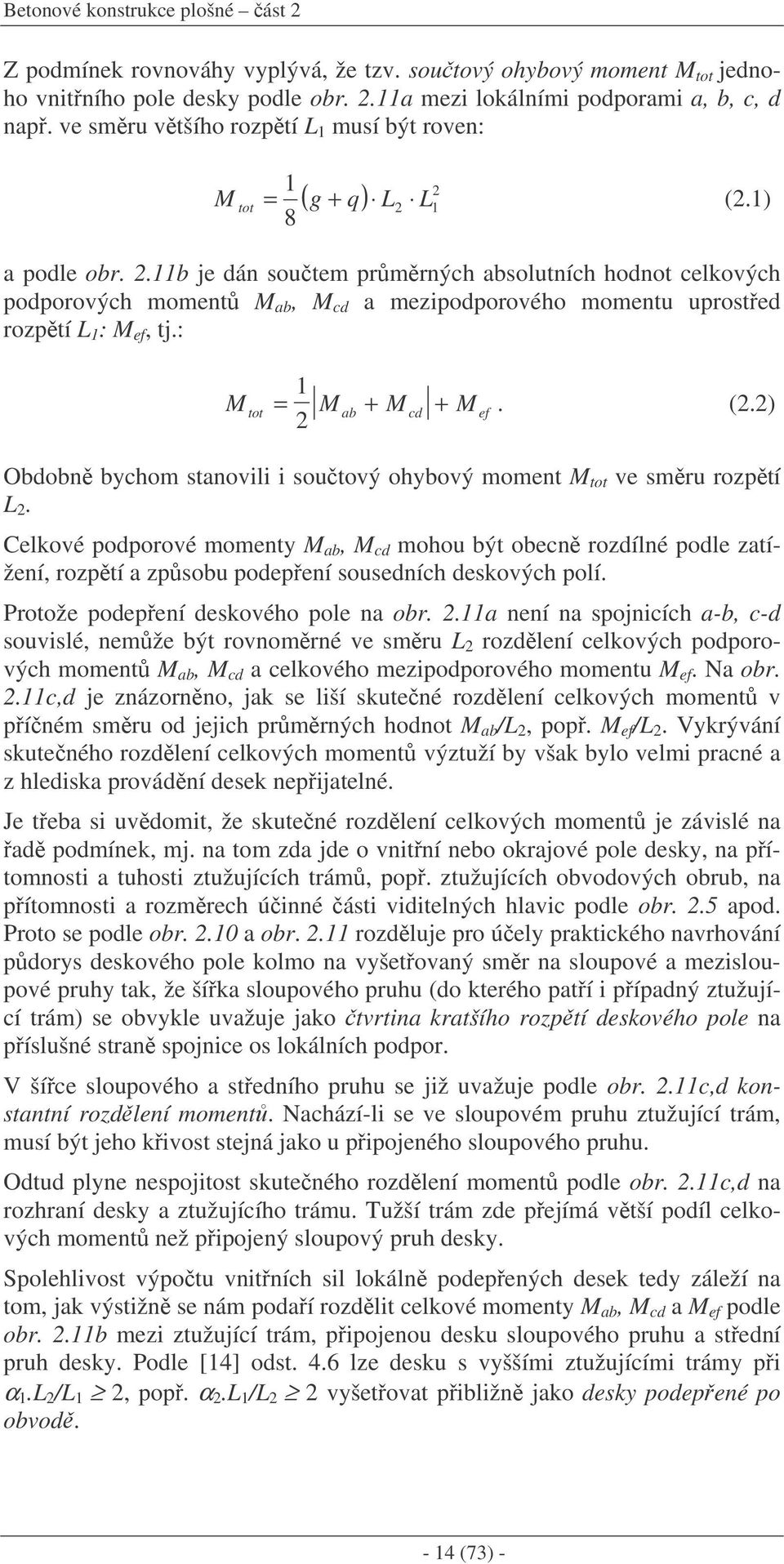 .11b je dán soutem prmrných absolutních hodnot celkových podporových moment M ab, M cd a mezipodporového momentu uprosted rozptí L 1 : M ef, tj.: 1 M = M + M + M tot ab cd ef. (.