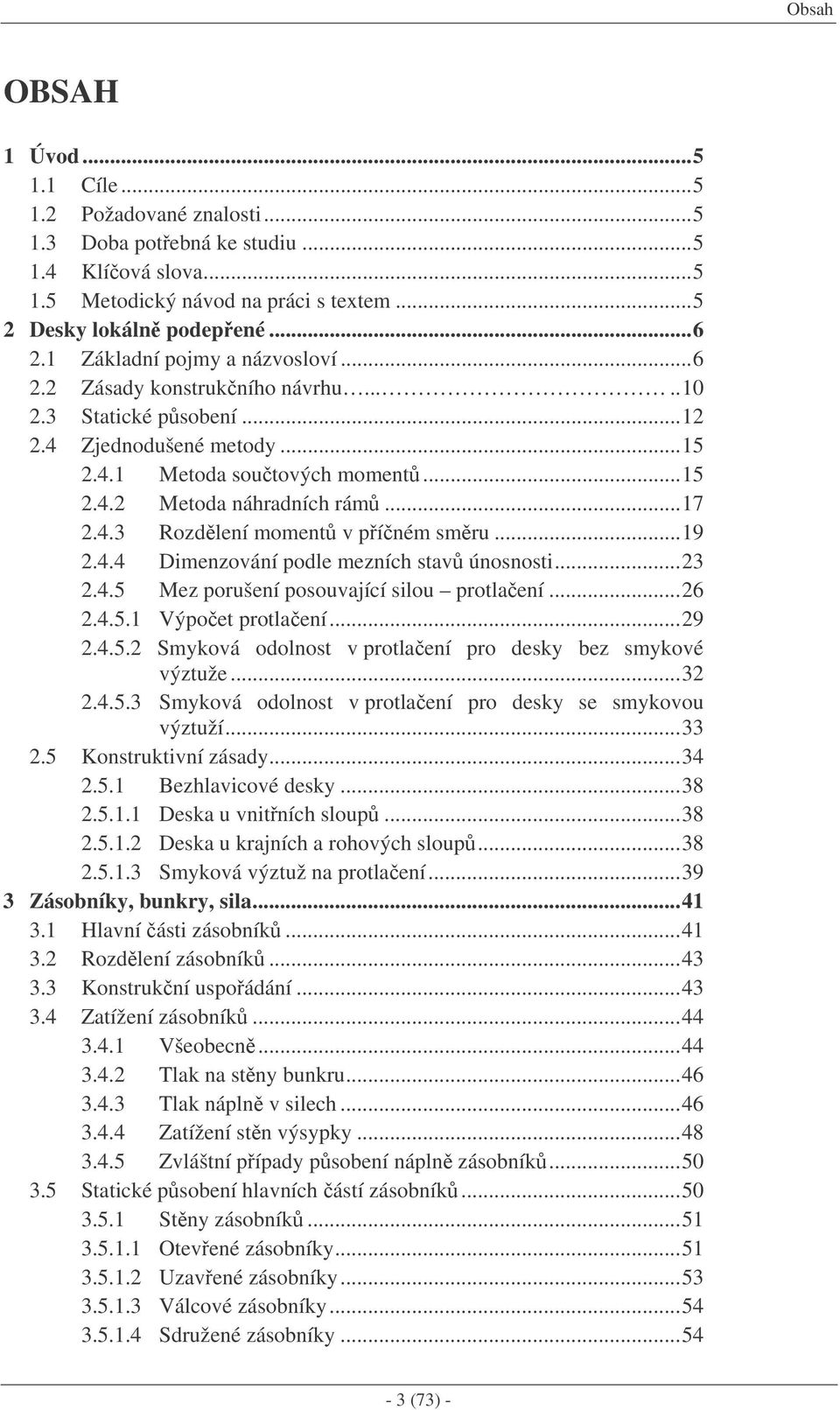 ..19.4.4 Dimenzování podle mezních stav únosnosti...3.4.5 Mez porušení posouvající silou protlaení...6.4.5.1 Výpoet protlaení...9.4.5. Smyková odolnost v protlaení pro desky bez smykové výztuže...3.4.5.3 Smyková odolnost v protlaení pro desky se smykovou výztuží.