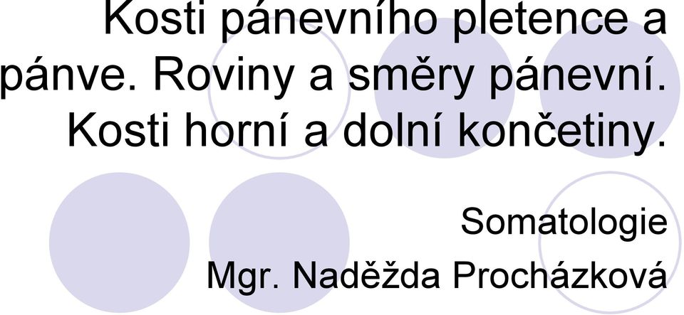 Kosti horní a dolní končetiny.