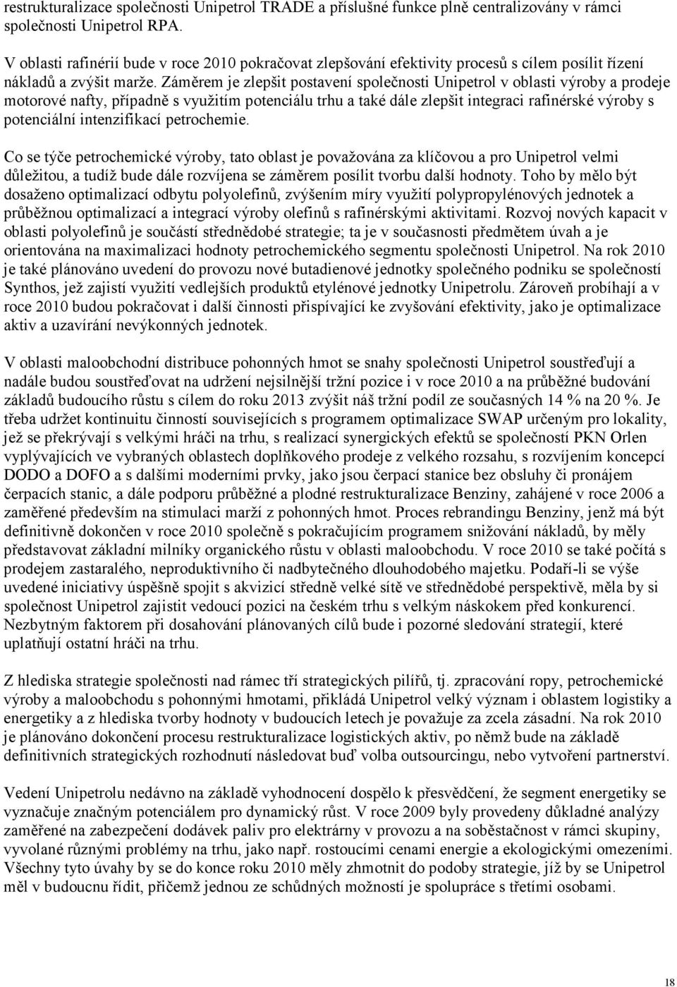 Záměrem je zlepšit postavení společnosti Unipetrol v oblasti výroby a prodeje motorové nafty, případně s využitím potenciálu trhu a také dále zlepšit integraci rafinérské výroby s potenciální