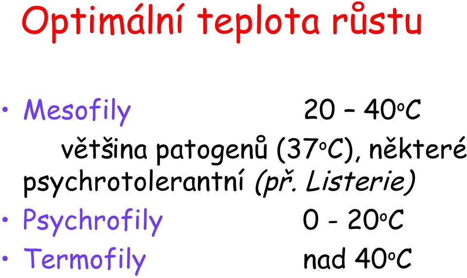 některé psychrotolerantní (př.