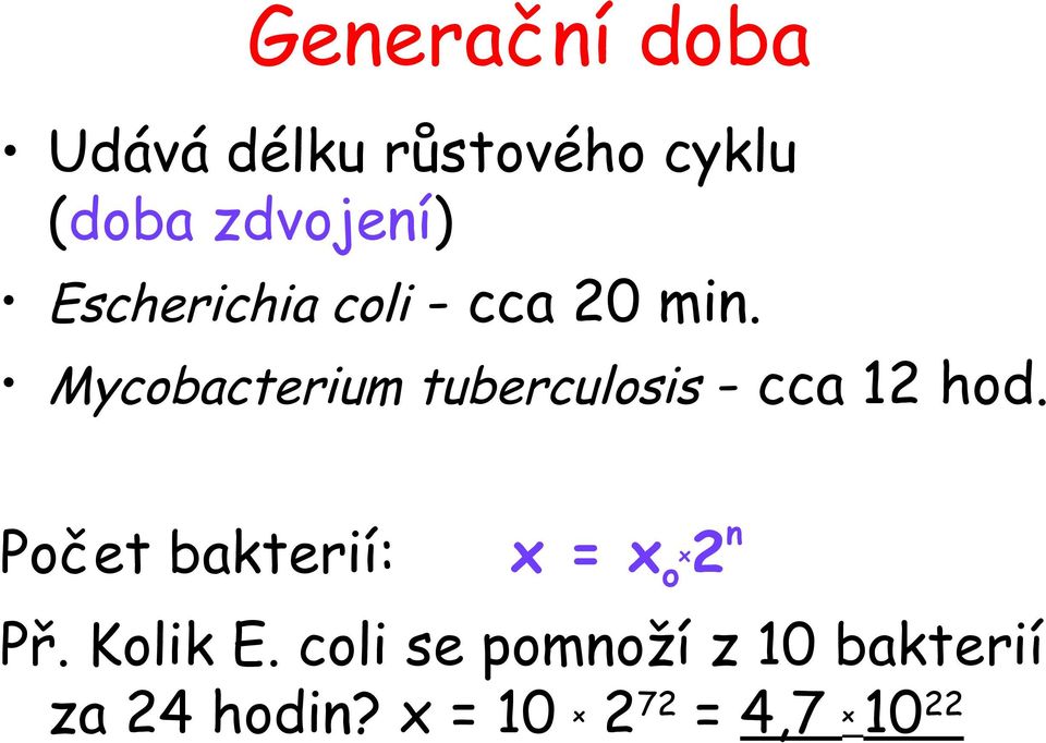 Mycobacterium tuberculosis - cca 12 hod.