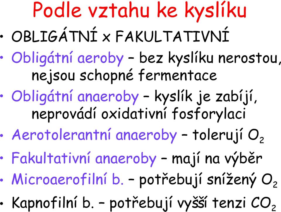 oxidativní fosforylaci Aerotolerantní anaeroby tolerují O 2 Fakultativní anaeroby