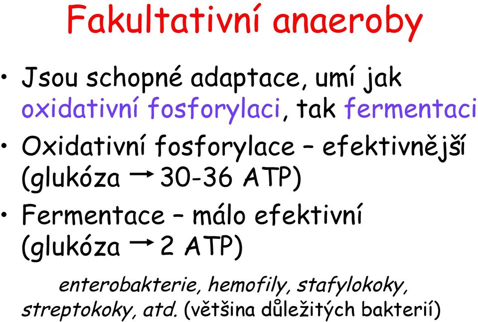 (glukóza 30-36 ATP) Fermentace málo efektivní (glukóza 2 ATP)