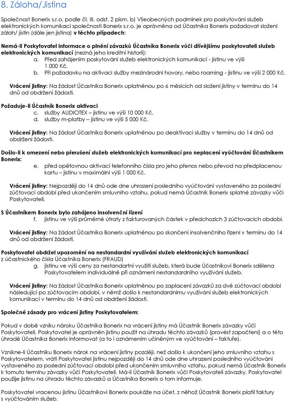 ečnost Bonerix s.r.o. podle čl. III. odst. 2 písm. b) Všeobecných podmínek pro poskytování služeb elektronických komunikací společnosti Bonerix s.r.o. je oprávněna od Účastníka Bonerix požadovat