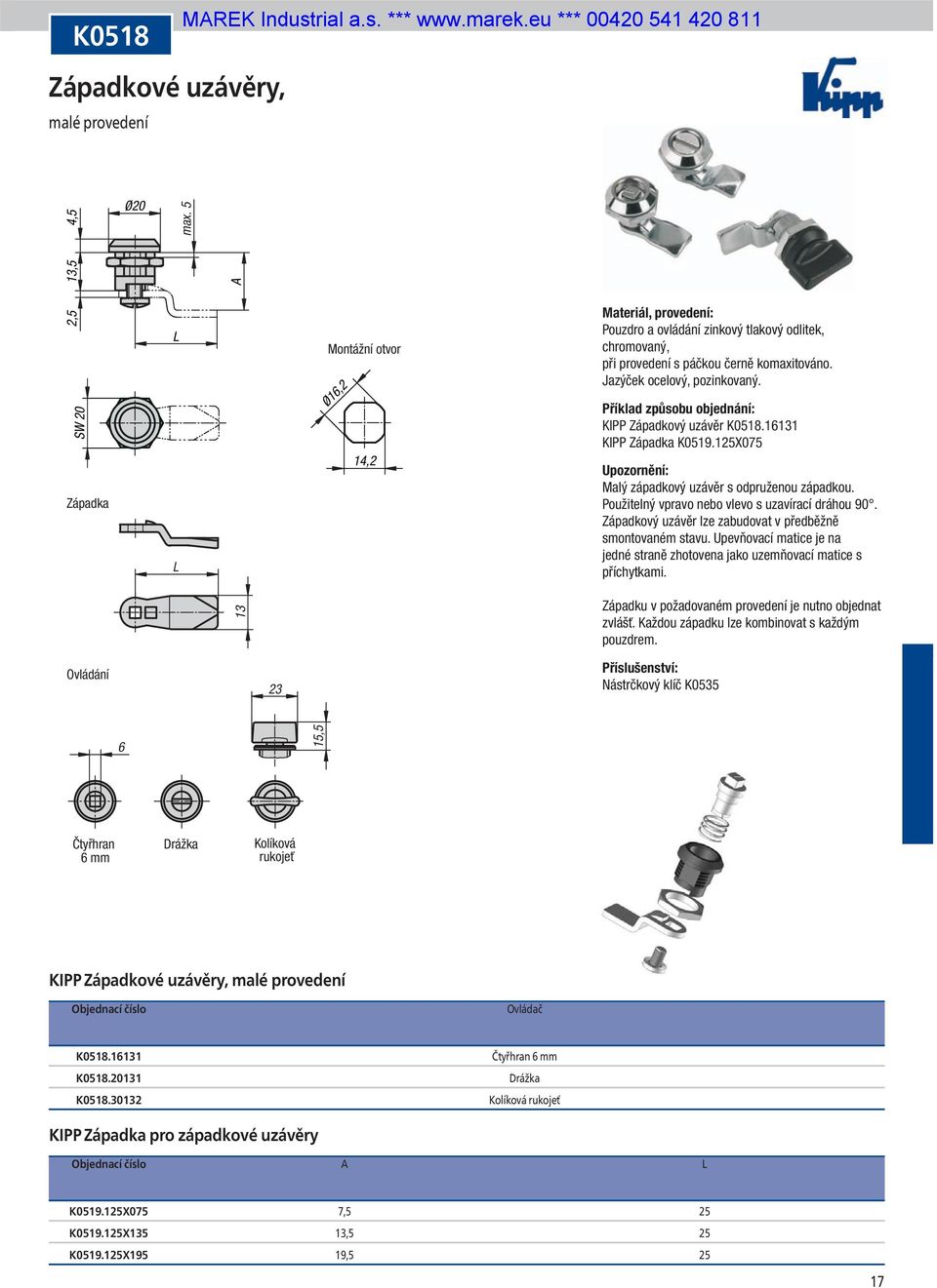 KIPP Západkový uzávěr K0518.16131 KIPP Západka K0519.125X075 Malý západkový uzávěr s odpruženou západkou. Použitelný vpravo nebo vlevo s uzavírací dráhou 90.