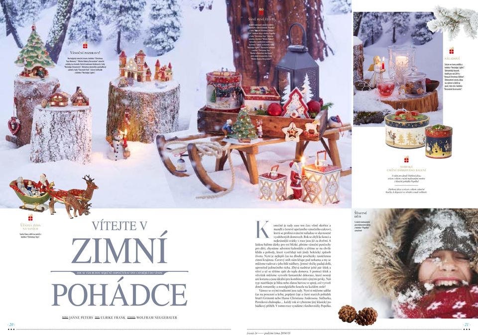 Sáně plné štěstí Krásně malované vánoční ozdoby: Zvoneček a Vánoční koule Popelka z řady Annual Christmas Edition 2014. Dárkové dózy s motivy Popelky z řady Christmas Toys.