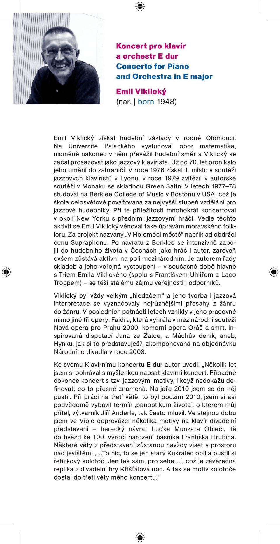 V roce 1976 získal 1. místo v soutěži jazzových klavíristů v Lyonu, v roce 1979 zvítězil v autorské soutěži v Monaku se skladbou Green Satin.