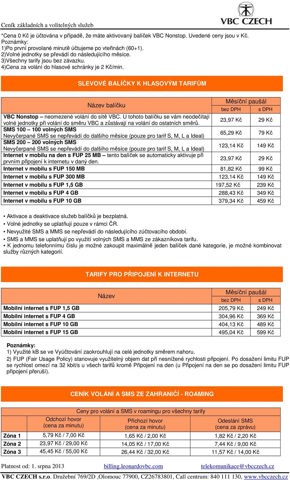 SLEVOVÉ BALÍČKY K HLASOVÝM TARIFŮM Název balíčku Měsíční paušál VBC Nonstop neomezené volání do sítě VBC.