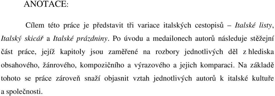 Po úvodu a medailonech autorů následuje stěžejní část práce, jejíž kapitoly jsou zaměřené na rozbory