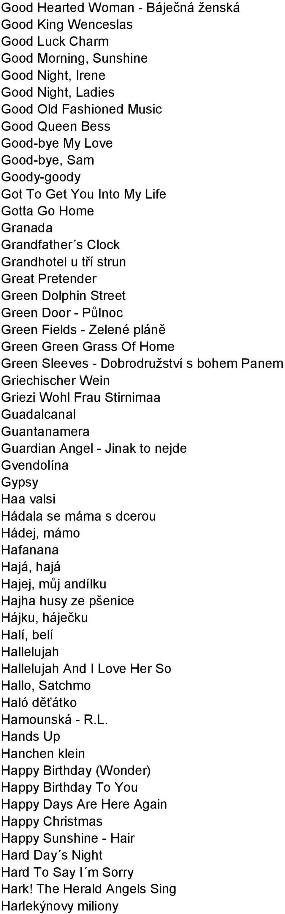 Green Grass Of Home Green Sleeves - Dobrodružství s bohem Panem Griechischer Wein Griezi Wohl Frau Stirnimaa Guadalcanal Guantanamera Guardian Angel - Jinak to nejde Gvendolína Gypsy Haa valsi Hádala