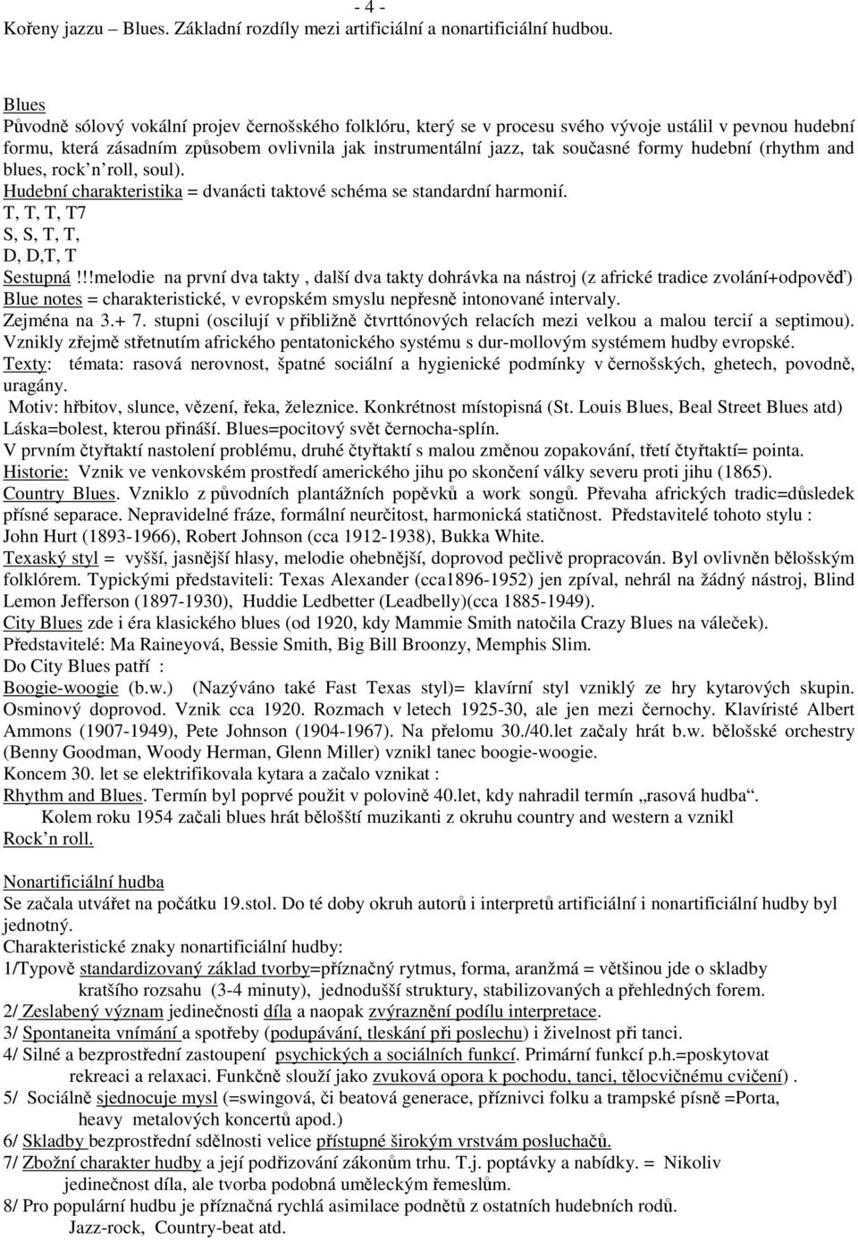 hudební (rhythm and blues, rock n roll, soul). Hudební charakteristika = dvanácti taktové schéma se standardní harmonií. T, T, T, T7 S, S, T, T, D, D,T, T Sestupná!