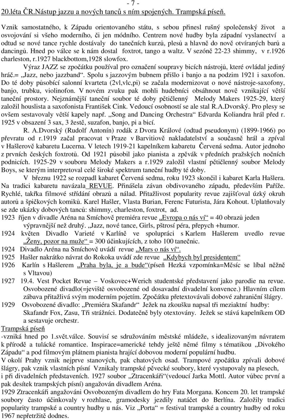 Centrem nové hudby byla západní vyslanectví a odtud se nové tance rychle dostávaly do tanečních kurzů, plesů a hlavně do nově otvíraných barů a dancingů.