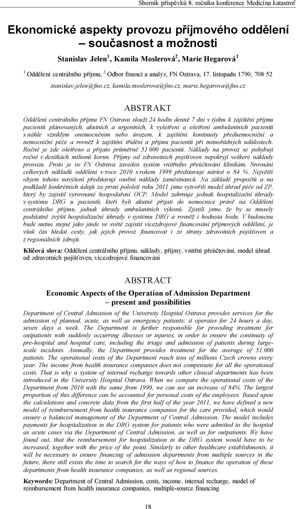 cz ABSTRAKT Oddělení centrálního příjmu FN Ostrava slouží 24 hodin denně 7 dní v týdnu k zajištění příjmu pacientů plánovaných, akutních a urgentních, k vyšetření a ošetření ambulantních pacientů s