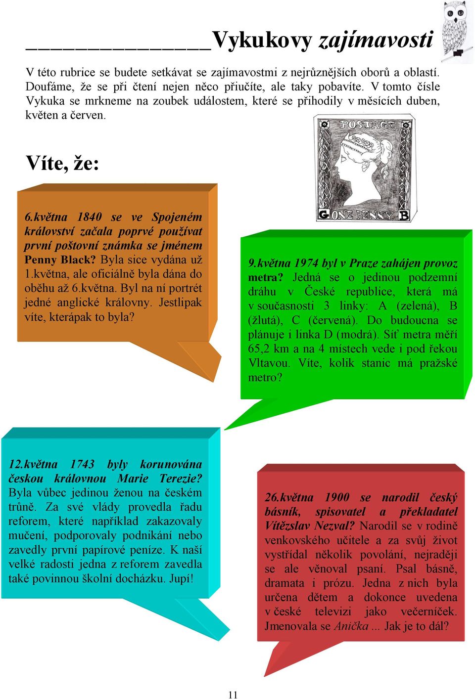 května 1840 se ve Spojeném království začala poprvé používat první poštovní známka se jménem Penny Black? Byla sice vydána už 1.května, ale oficiálně byla dána do oběhu až 6.května. Byl na ní portrét jedné anglické královny.