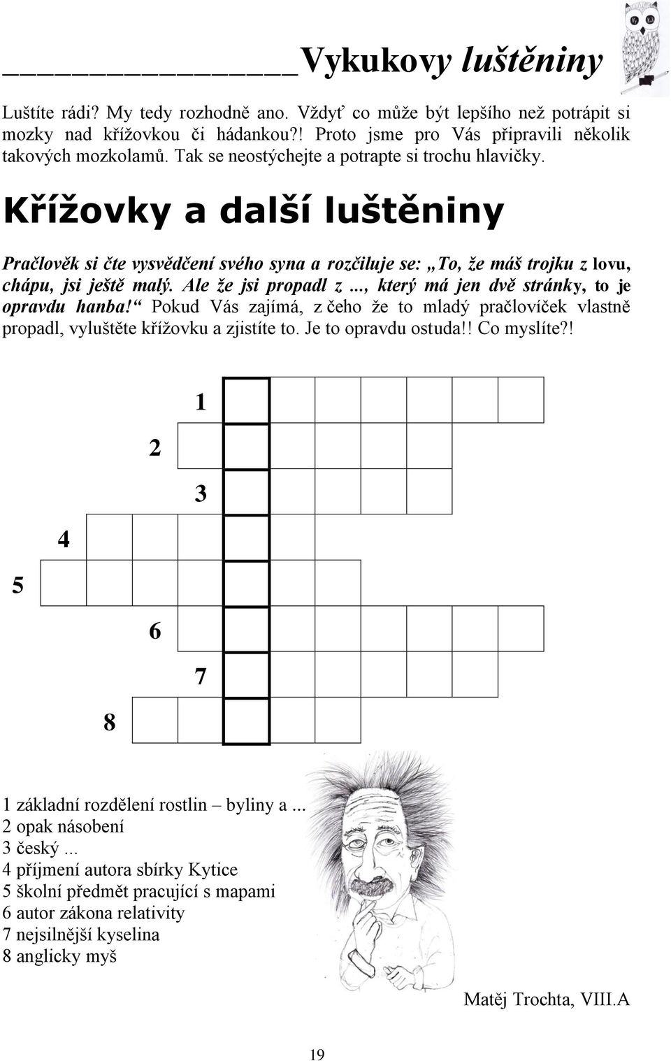 Ale že jsi propadl z..., který má jen dvě stránky, to je opravdu hanba! Pokud Vás zajímá, z čeho že to mladý pračlovíček vlastně propadl, vyluštěte křížovku a zjistíte to. Je to opravdu ostuda!