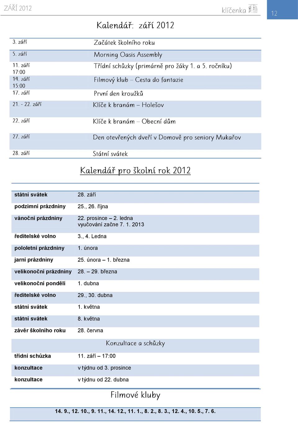 2013 3., 4. Ledna 1. února 25. února 1. března 28. 29. března 1. dubna 29., 30. dubna 1. května 8. května 28. června třídní schůzka 11.