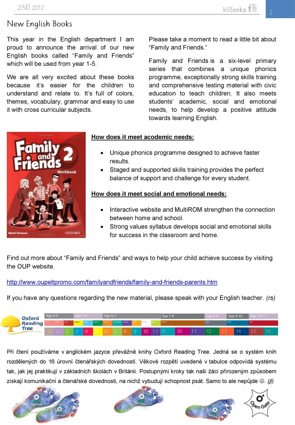 It s full of colors, themes, vocabulary, grammar and easy to use it with cross curricular subjects. Please take a moment to read a little bit about Family and Friends.