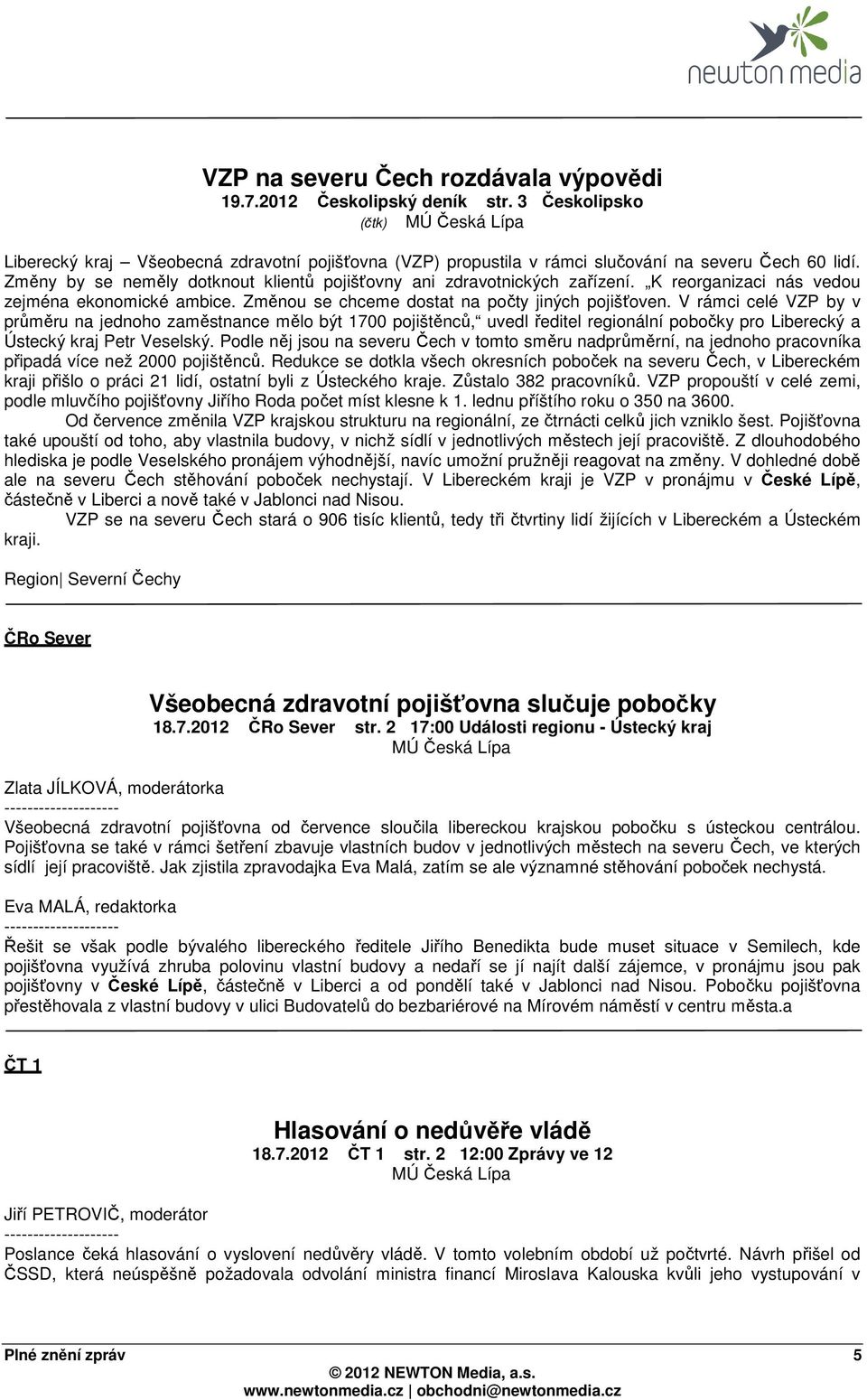 Změny by se neměly dotknout klientů pojišťovny ani zdravotnických zařízení. K reorganizaci nás vedou zejména ekonomické ambice. Změnou se chceme dostat na počty jiných pojišťoven.