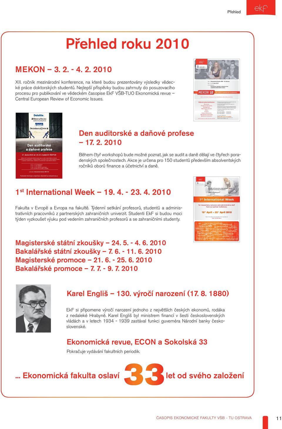 publikováním odbornou recenzí, kterou zajišťuje programový výbor konference. Z recenzovaných příspěvků účastníků bude vydáno CD s příslušnými příspěvky.