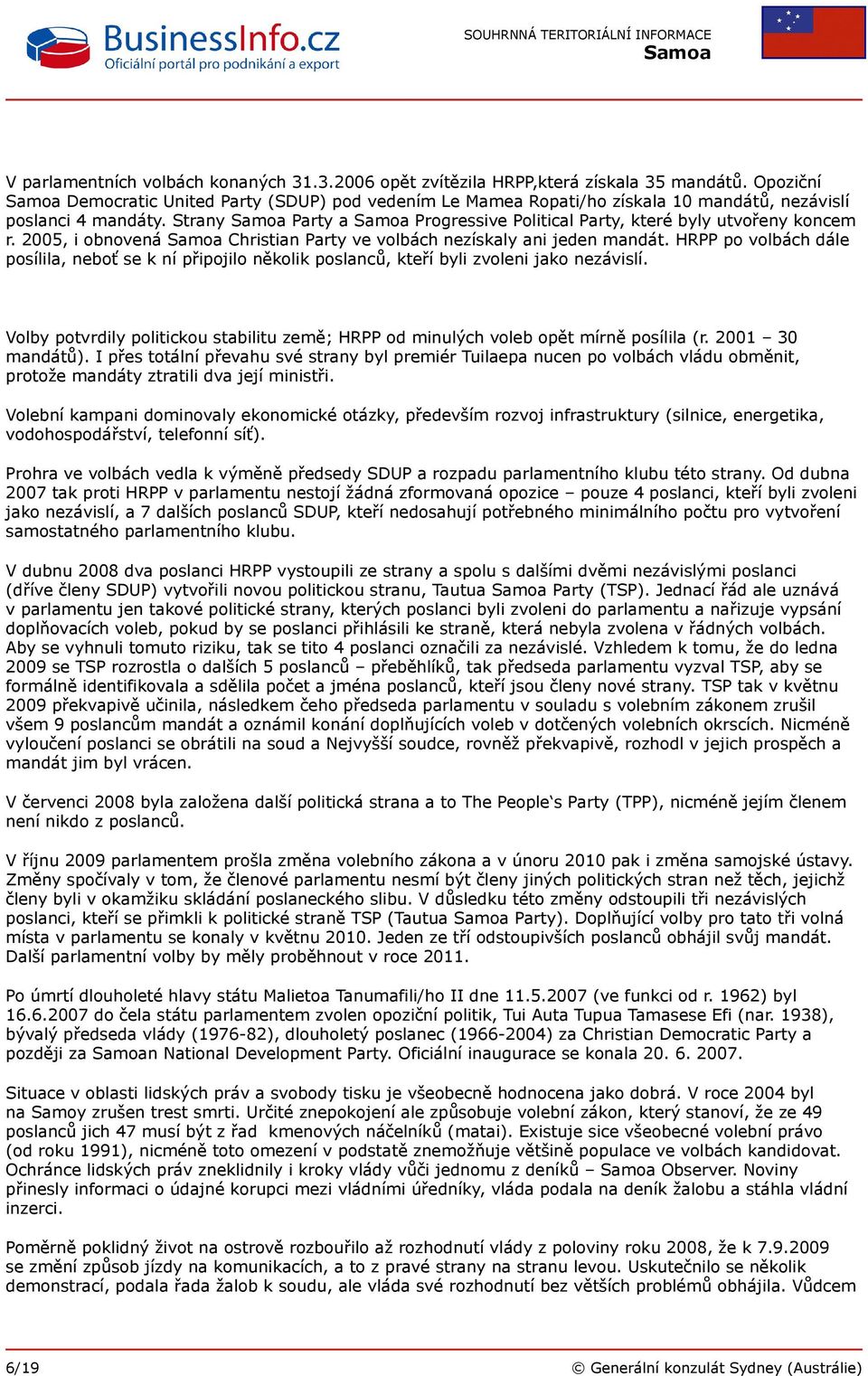 2005, i obnovená Christian Party ve volbách nezískaly ani jeden mandát. HRPP po volbách dále posílila, neboť se k ní připojilo několik poslanců, kteří byli zvoleni jako nezávislí.