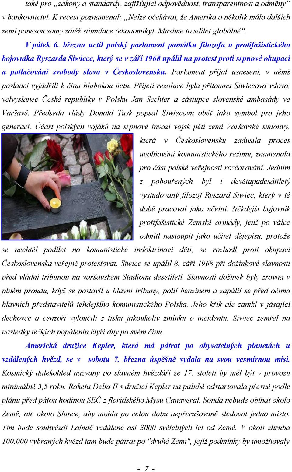 března uctil polský parlament památku filozofa a protifašistického bojovníka Ryszarda Siwiece, který se v září 1968 upálil na protest proti srpnové okupaci a potlačování svobody slova v