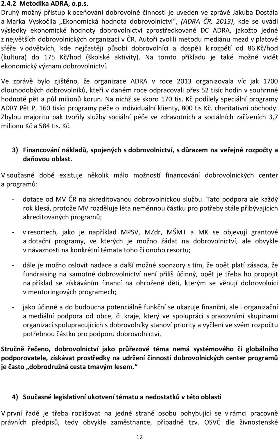 dobrovolnictví zprostředkované DC ADRA, jakožto jedné z největších dobrovolnických organizací v ČR.