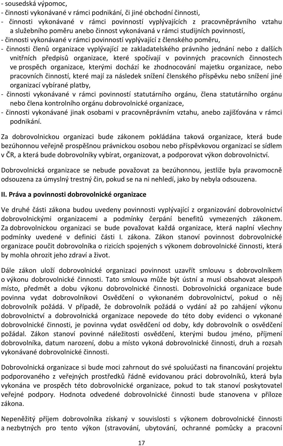 nebo z dalších vnitřních předpisů organizace, které spočívají v povinných pracovních činnostech ve prospěch organizace, kterými dochází ke zhodnocování majetku organizace, nebo pracovních činností,