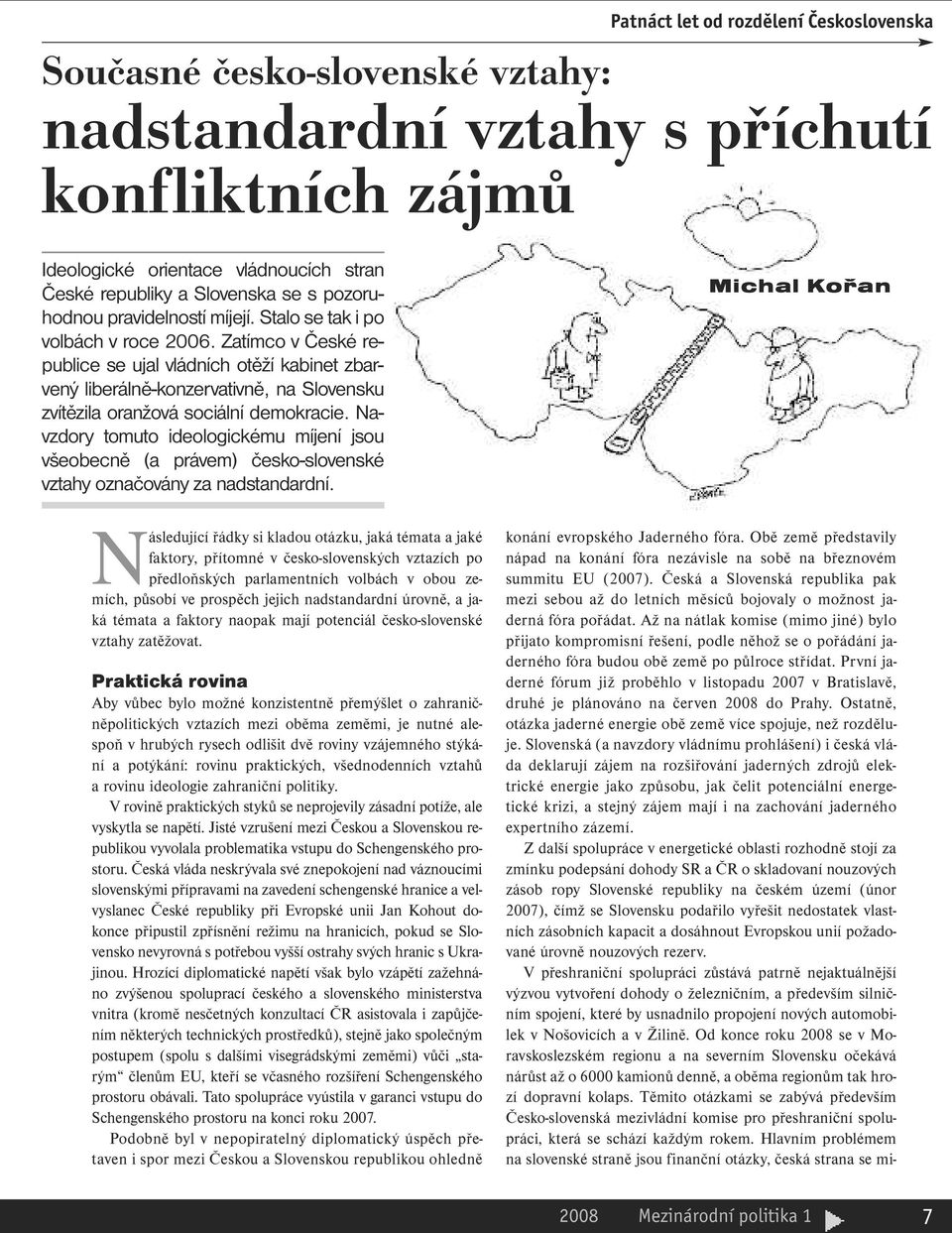 Zatímco v České republice se ujal vládních otěží kabinet zbarvený liberálně-konzervativně, na Slovensku zvítězila oranžová sociální demokracie.